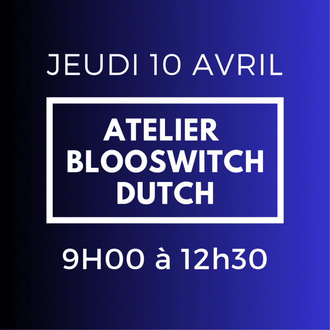 ATELIER BLOOSWICH  JEUDI 10 AVRIL  9H / 12H30